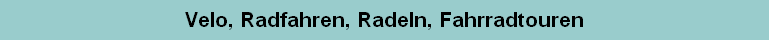 Velo, Radfahren, Radeln, Fahrradtouren