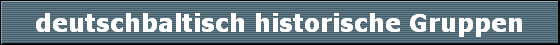 deutschbaltisch historische Gruppen
